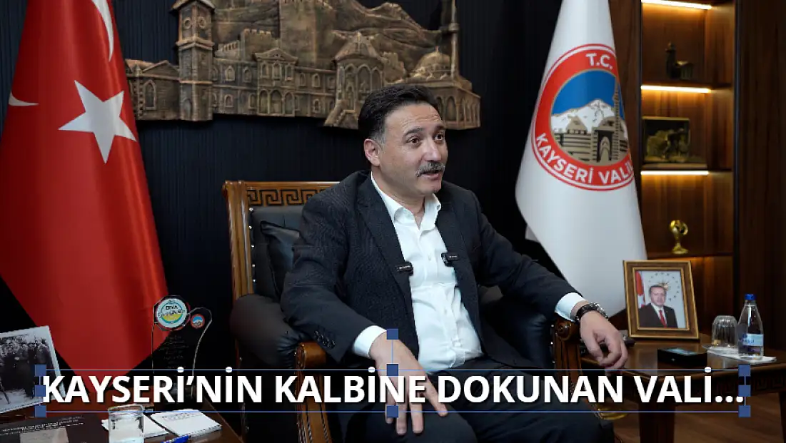 Kayseri'nin kalbine dokunan Vali