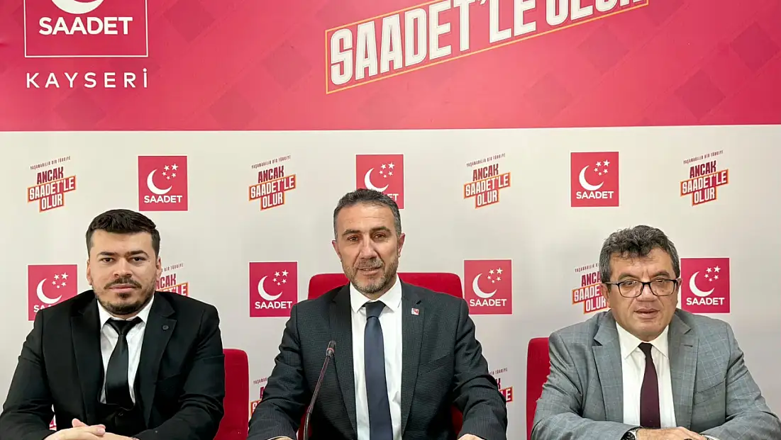 Saadet Partisi Kayseri’den gündem değerlendirmesi