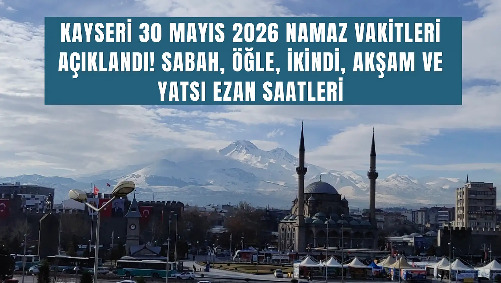 Kayseri 30 Mayıs 2026 namaz vakitleri açıklandı! Sabah, öğle, ikindi, akşam ve yatsı ezan saatleri