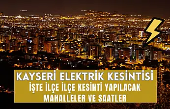 Kayseri'de 25 Temmuz 2026 elektrik kesintisi! KCETAŞ ilçe ilçe listeyi açıkladı