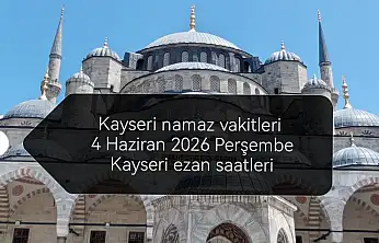 Kayseri namaz vakitleri 4 Haziran 2026 Perşembe | Kayseri ezan saatleri