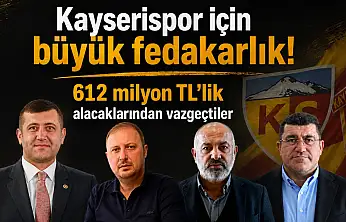 Kayserispor için büyük fedakârlık: Toplam 612 milyon TL'den vazgeçtiler