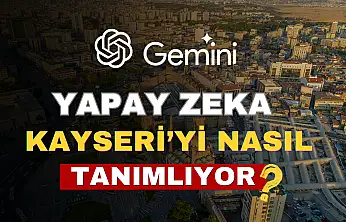 Yapay zeka Kayseri'yi nasıl görüyor?