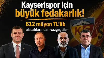 Kayserispor için büyük fedakârlık: Toplam 612 milyon TL'den vazgeçtiler
