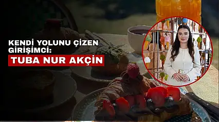 Kendi yolunu çizen girişimci: Tuba Nur Akçin
