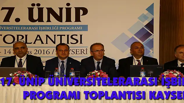 17. ÜNİP ÜNİVERSİTELERARASI İŞBİRLİĞİ PROGRAMI TOPLANTISI