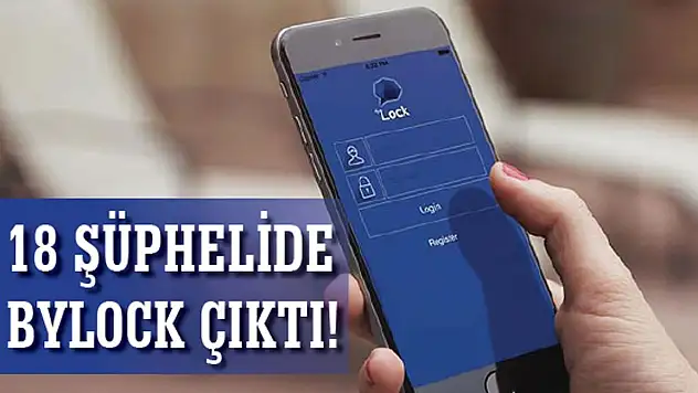 18 ŞÜPHELİDE BYLOCK ÇIKTI!