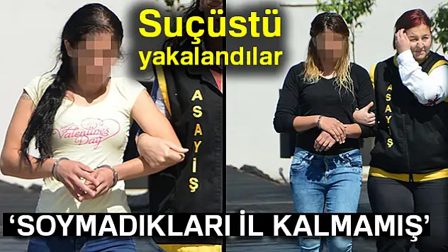 20 ilde hırsızlık yapan kadınlar yakalandı