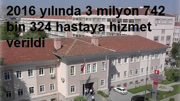 2016 yılında 3 milyon 742 bin 324 hastaya hizmet verildi