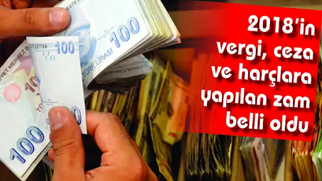 2018'in vergi, ceza ve harçlara yapılan zam belli oldu