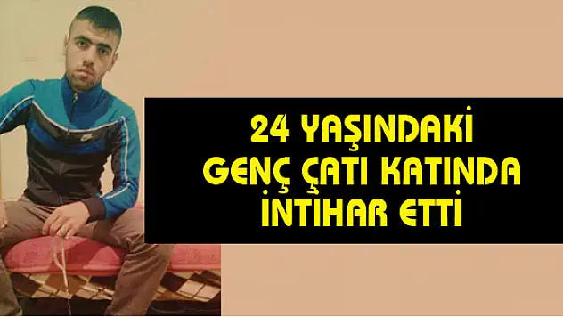 24 yaşındaki genç çatı katında intihar etti