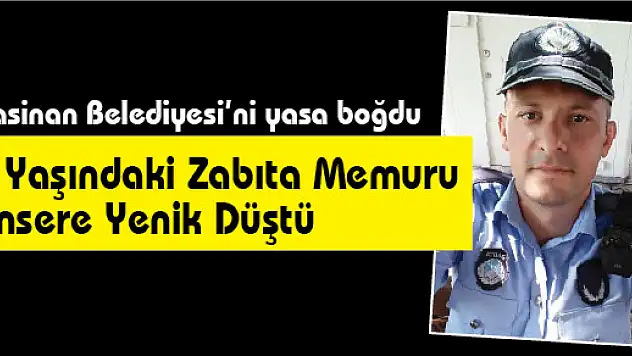 31 Yaşındaki Zabıta Memuru Kansere Yenik Düştü