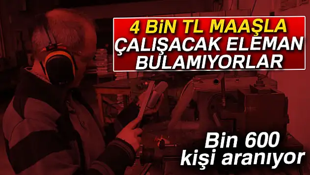 4 bin TL maaşla çalışacak eleman bulamıyorlar