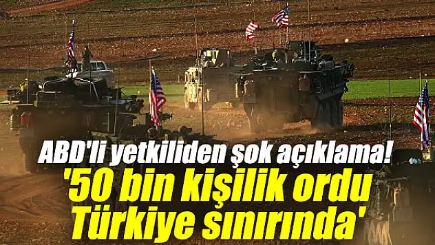 '50 bin kişilik ordu Türkiye sınırında'