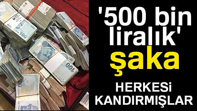 '500 bin liralık' şaka