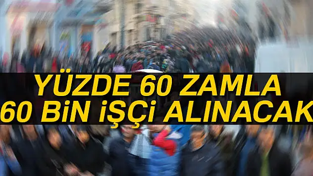 60 bin işçi alınacak