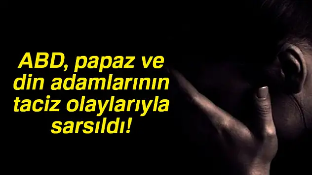 ABD, papaz ve din adamlarının taciz olaylarıyla sarsıldı