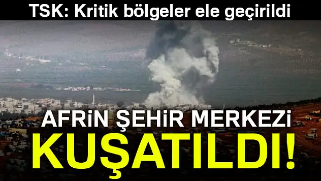 Afrin kent merkezi kuşatıldı!