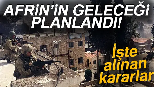 Afrin'in geleceği planlandı