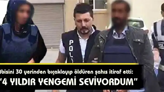 Ağabeyini 30 Yerinden Bıçaklayarak Öldüren Sanık: 4 Yıldır Yengemi Seviyorum