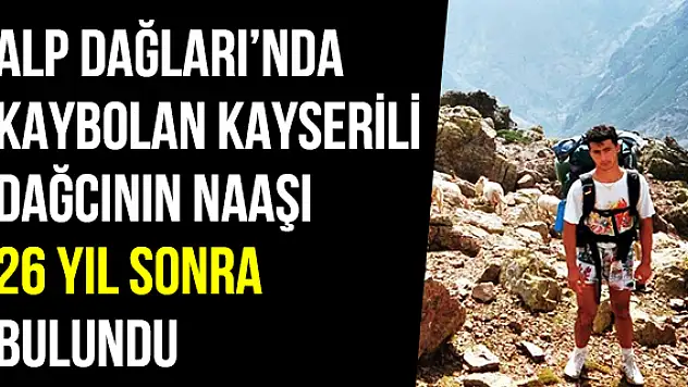 Alp dağlarında kaybolan Kayserili dağcının cenazesi 26 yıl sonra bulundu