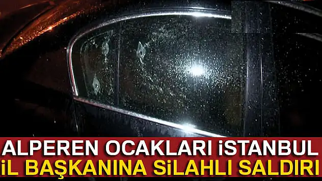 Alperen Ocakları İstanbul İl Başkanı silahlı saldırıya uğradı