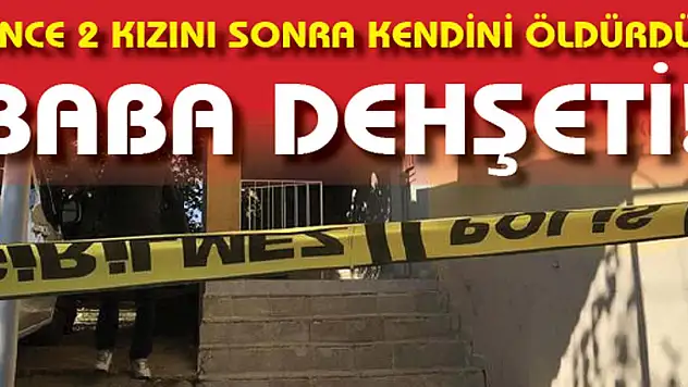 Baba dehşeti: 3 ölü