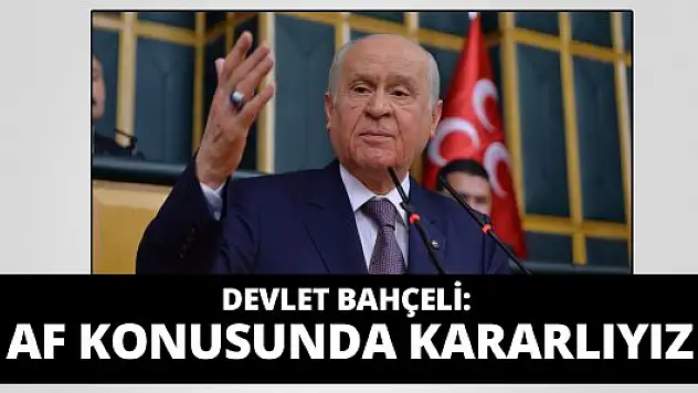 Bahçeli Af Konusunda Kararlı: Sözümüzün Arkasındayız