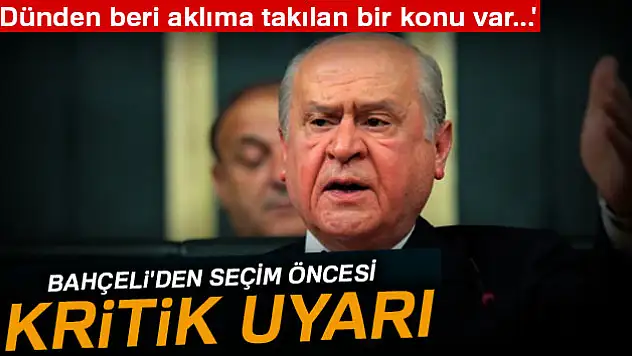 Bahçeli'den seçim öncesi kritik uyarı!