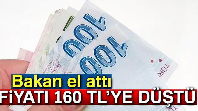 Bakan el attı, fiyatı 160 liraya düştü