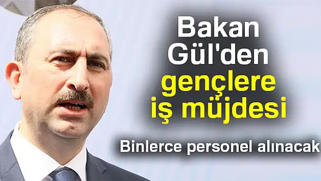 Bakan Gül'den gençlere iş müjdesi