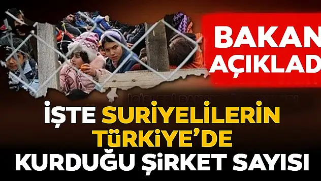 Bakan Pekcan Türkiye'deki Suriyeli şirket sayısını açıkladı