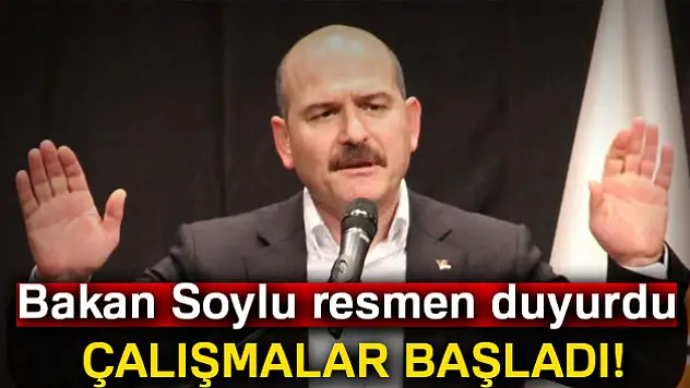 Bakan Soylu resmen duyurdu! Çalışmalar başladı