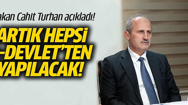 Bakan Turhan Müjdeyi Verdi: Artık e-Devlet Üzerinden Yapılabilecek