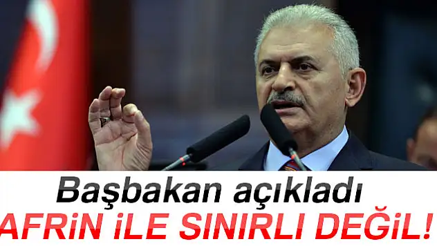 Başbakan açıkladı: Afrin ile sınırlı değil!