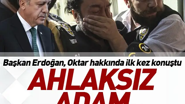 Başkan Erdoğan, Adnan Oktar Hakkında İlk Kez Konuştu: Ahlaksızın Teki
