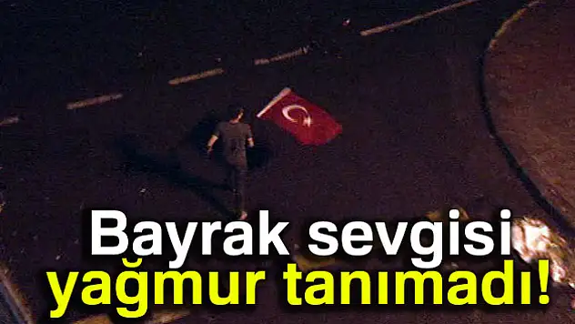 Bayrak sevgisi yağmur tanımadı