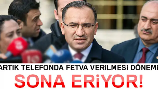 Bekir Bozdağ 'Telefonda fetva verilmesi dönemi kapanıyor'