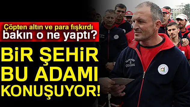Bir şehir bu adamı konuşuyor!