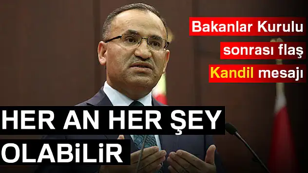 Bozdağ: Türkiye Kandil'e girebilir her an her şey olabilir