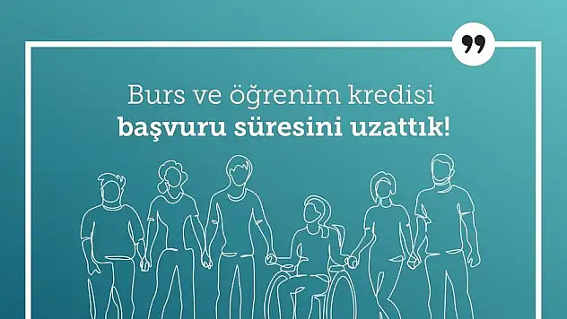 BURS VE KREDİ BAŞVURU SÜRESİ UZATILDI