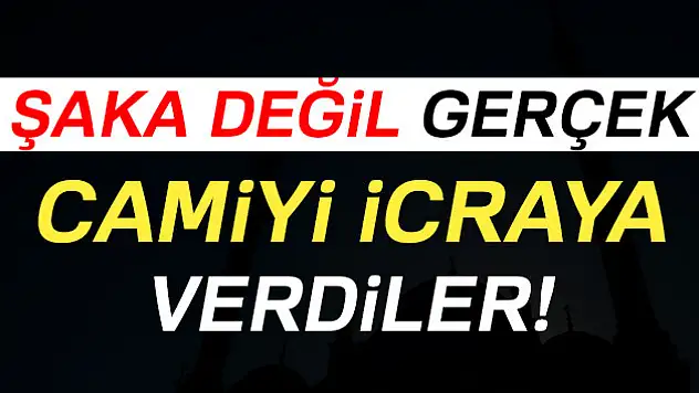 Camiyi icraya verdiler