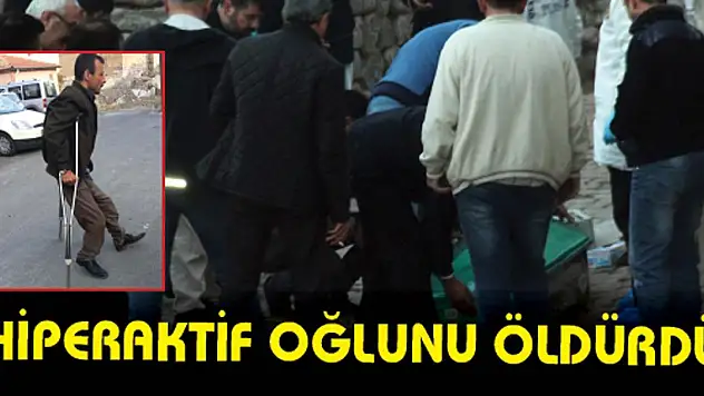 Cani baba hiperaktif oğlunu öldürdü!