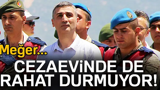 Cezaevinde de rahat durmuyor