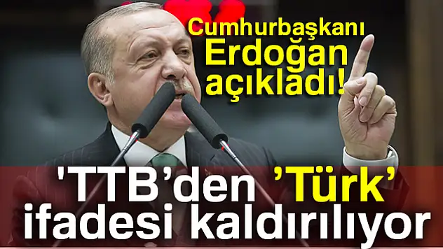 Cumhurbaşkanı Erdoğan: 'TTB'den 'Türk' ifadesinin çıkartılması lazım'