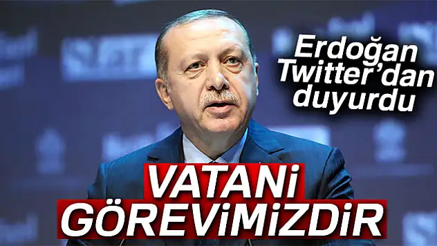 Cumhurbaşkanı Erdoğan 'Vatani görevimizdir'