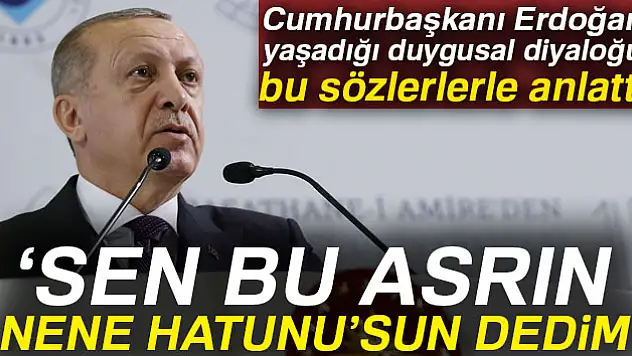 Cumhurbaşkanı Erdoğan, yaşadığı duygusal diyaloğu bu sözlerle anlattı