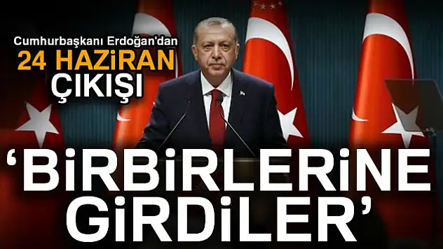 Cumhurbaşkanı Erdoğan'dan 24 Haziran çıkışı