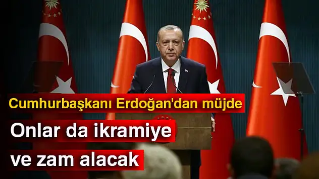 Cumhurbaşkanı Erdoğan'dan müjde: Onlar da ikramiye ve zam alacak