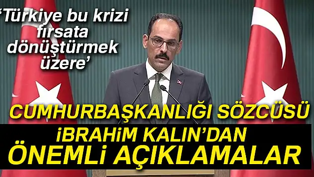 Cumhurbaşkanlığı Sözcüsü İbrahim Kalın'dan önemli açıklamalar